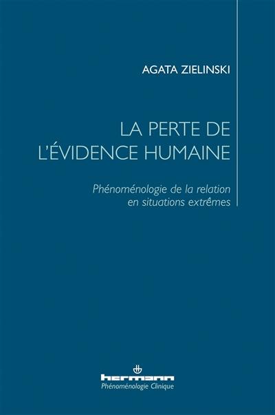 La perte de l'évidence humaine : phénoménologie de la relation en situations extrêmes