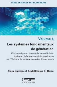 Les systèmes fondamentaux de génération. Vol. 4. L’ informatique et la conscience artificielle, le champ informationnel de génération de l’Univers, le sixième sens des êtres vivants Les systèmes fondamentaux de génération. Vol. 4. L’ informatique et la conscience artificielle, le champ informationnel de génération de l’Univers, le sixième sens des êtres vivants