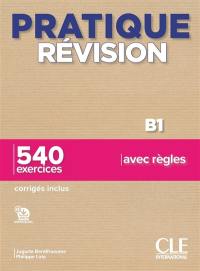 Pratique révision, B1 : 540 exercices avec règles : corrigés inclus