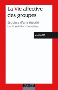 La vie affective des groupes : esquisse d'une théorie de la relation humaine