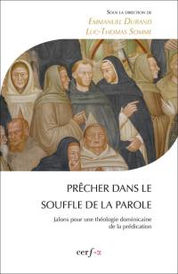 Prêcher dans le souffle de la parole : jalons pour une théologie dominicaine de la prédication