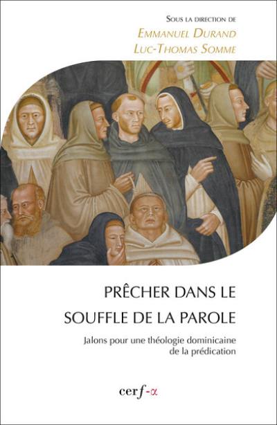 Prêcher dans le souffle de la parole : jalons pour une théologie dominicaine de la prédication