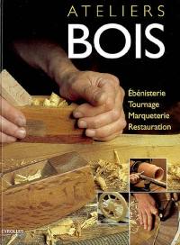 Ateliers bois : ébénisterie, tournage, marqueterie, restauration