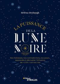 La puissance de la Lune noire : nos faiblesses, nos contradictions, nos peurs... : apprendre à décrypter l'influence de Lilith sur nos vies