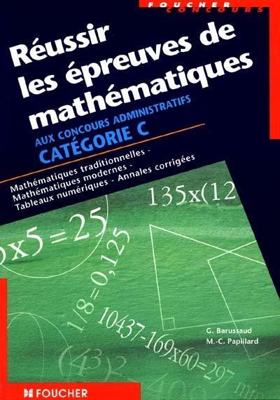 Réussir les épreuves de mathématiques aux concours administratifs catégorie C