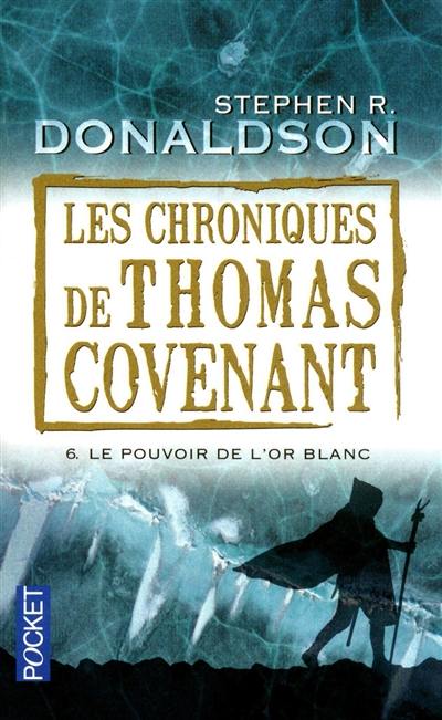 Les chroniques de Thomas Covenant. Vol. 6. Le pouvoir de l'or blanc