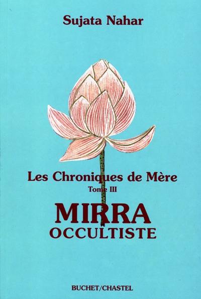 Les chroniques de Mère. Vol. 3. Mirra occultiste