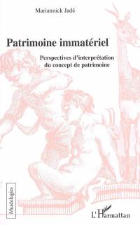 Patrimoine immatériel : perspectives d'interprétation du concept de patrimoine