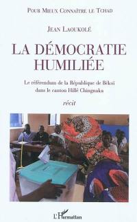 La démocratie humiliée : le référendum de la République de Békoï dans le canton Hillé Chingnaka : récit