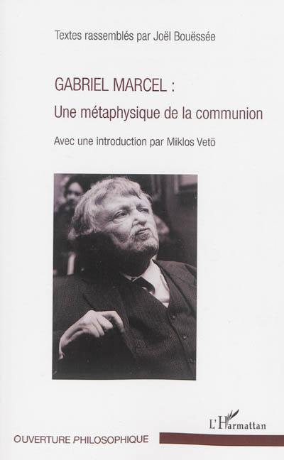 Gabriel Marcel : une métaphysique de la communion