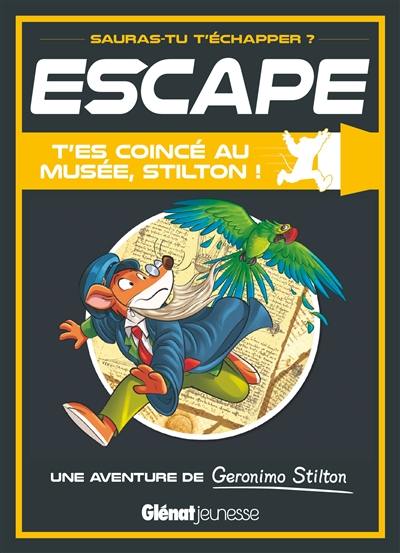 T'es coincé au musée, Stilton ! : une aventure de Geronimo Stilton