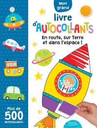 Mon grand livre d'autocollants : en route, sur Terre et dans l'espace ! : plus de 500 autocollants