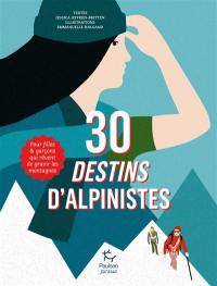 30 destins d'alpinistes : pour filles & garçons qui rêvent de gravir les montagnes