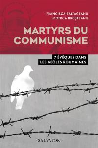 Martyrs du communisme : 7 évêques dans les geôles roumaines