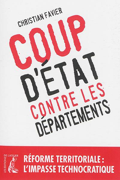 Coup d'Etat contre les départements : réforme territoriale : l'impasse technocratique