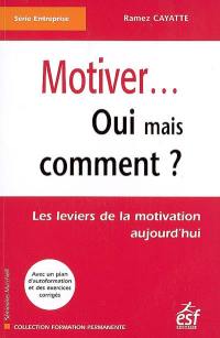 Motiver... Oui mais comment ? : les leviers de la motivation aujourd'hui