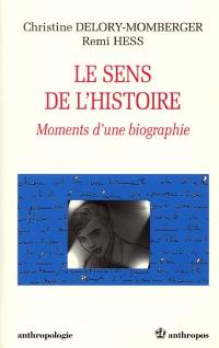 Le sens de l'histoire : moments d'une biographie