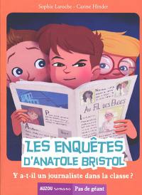 Les enquêtes d'Anatole Bristol. Vol. 12. Y a-t-il un journaliste dans la classe ?