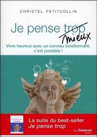 Je pense mieux : vivre heureux avec un cerveau bouillonnant, c'est possible !