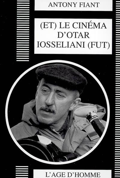 Et le cinéma d'Otar Iosseliani (fut)