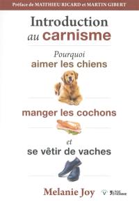 Introduction au carnisme : pourquoi aimer les chiens, manger les cochons et se vêtir de vaches