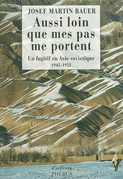 Aussi loin que mes pas me portent : un fugitif en Asie soviétique, 1945-1952