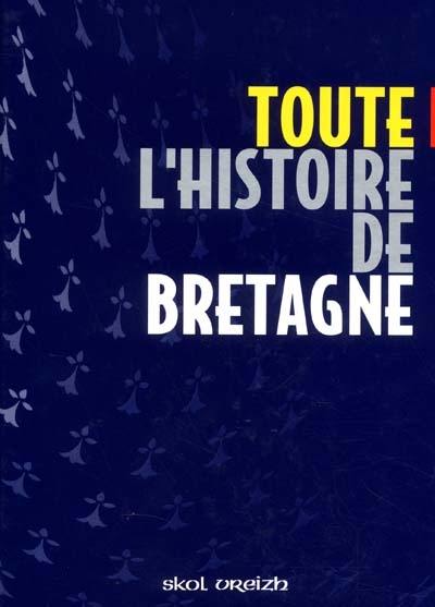 Toute l'histoire de Bretagne : des origines à la fin du XXe siècle