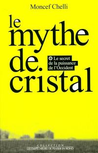 Le mythe de cristal ou Le secret de la puissance de l'Occident