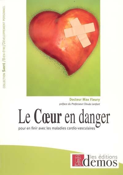 Le coeur en danger : pour en finir avec les maladies cardio-vasculaires