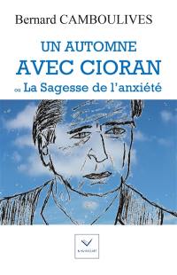 Un automne avec Cioran ou La sagesse de l'anxiété