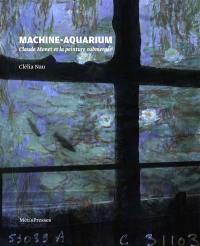 Machine-aquarium : Claude Monet et la peinture submergée