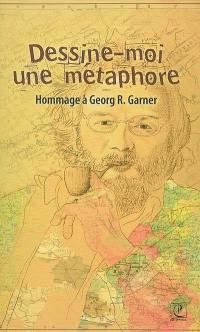 Dessine-moi une métaphore : hommage à Georg R. Garner