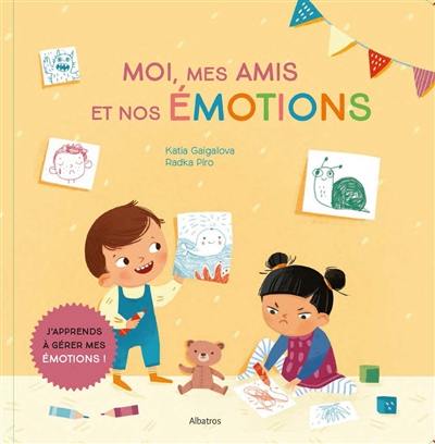 Moi, mes amis et nos émotions : j'apprends à gérer mes émotions !