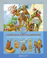 L'Amérique précolombienne : au temps des Mayas, des Aztèques et des Incas