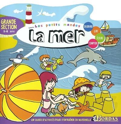 La mer, grande section, 5-6 ans : observer, lire, écrire, compter : un cahier d'activités pour s'entraîner en maternelle