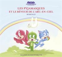 Les Pyjamasques. Vol. 15. Les Pyjamasques et le Rêveur de l’arc-en-ciel