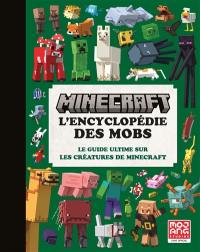 Minecraft : l'encyclopédie des mobs : le guide ultime sur les créatures de Minecraft