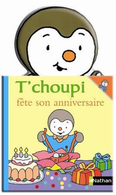 Livre T Choupi Fete Son Anniversaire Le Livre De Thierry Courtin Nathan Jeunesse