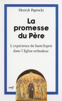 La Promesse du père : l'expérience du Saint-Esprit dans l'Eglise orthodoxe