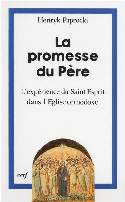 La Promesse du père : l'expérience du Saint-Esprit dans l'Eglise orthodoxe