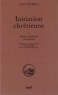 Initiation chrétienne. Vol. 1. Rituels arméniens du baptême