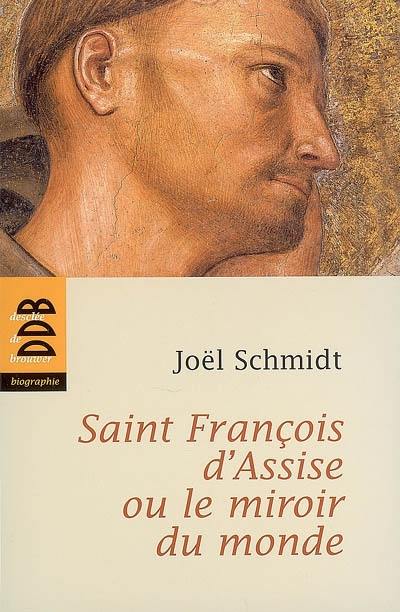 Saint François d'Assise ou Le miroir du monde