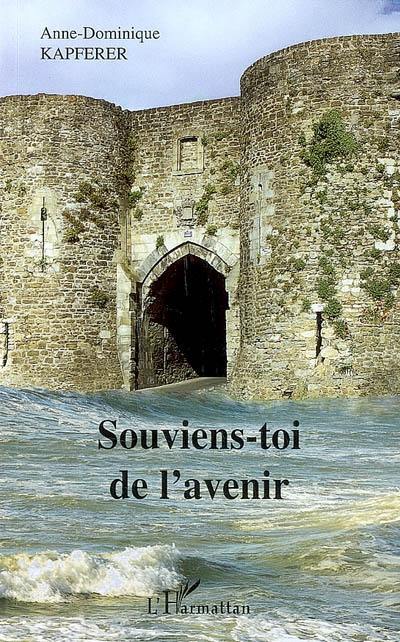 Souviens-toi de l'avenir : roman en forme de fable très sérieuse et assez folle de l'an 1212 à l'an 3112