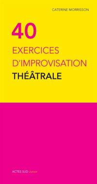 40 exercices d'improvisation théâtrale