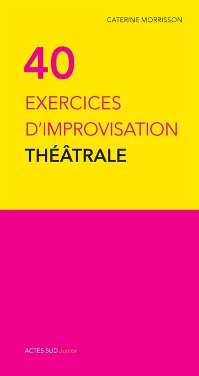 40 exercices d'improvisation théâtrale