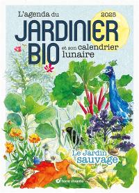 L'agenda du jardinier bio 2025 : et son calendrier lunaire : le jardin sauvage