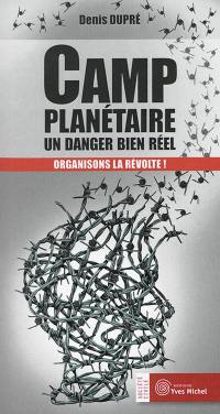 Camp planétaire : un danger bien réel : organisons la révolte !