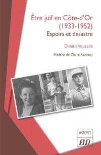 Etre Juif en Côte-d'Or (1933-1952) : espoirs et désastre