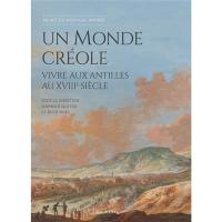 Un monde créole : vivre aux Antilles au XVIIIe siècle