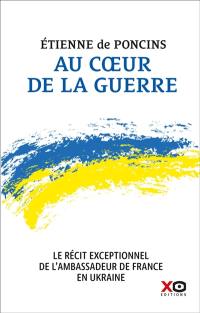 Au coeur de la guerre : le récit exceptionnel de l'ambassadeur de France en Ukraine